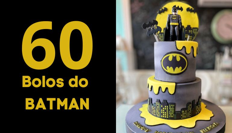 Bolo do Batman: 60 modelos fantásticos do homem morcego - Artesanato Passo  a Passo!